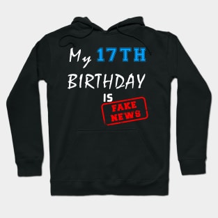 My 17th birthday is fake news Hoodie